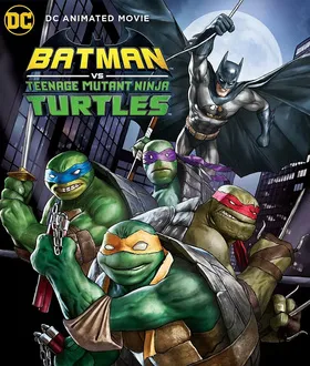 蝙蝠侠大战忍者神龟Batman Vs. Teenage Mutant Ninja Turtles(2019)